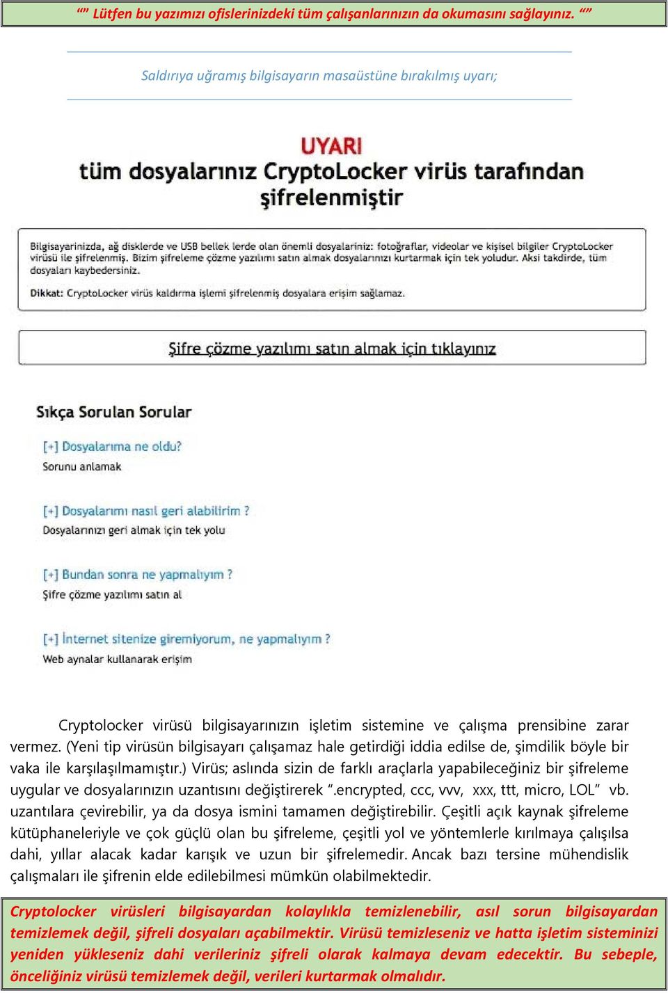 (Yeni tip virüsün bilgisayarı çalışamaz hale getirdiği iddia edilse de, şimdilik böyle bir vaka ile karşılaşılmamıştır.