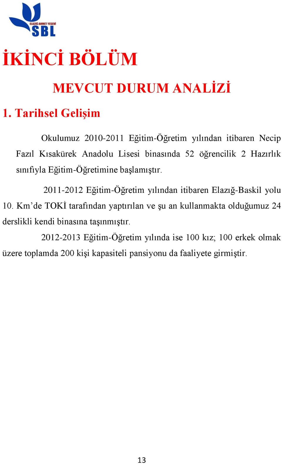 binasında 52 öğrencilik 2 Hazırlık sınıfıyla Eğitim-Öğretimine baģlamıģtır.