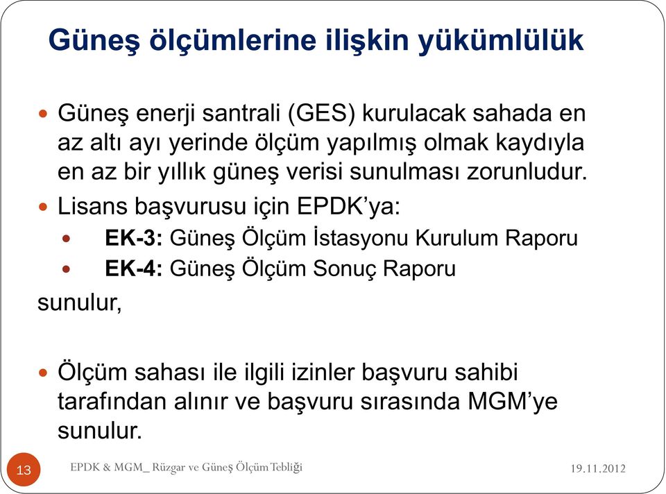 Lisans başvurusu için EPDK ya: sunulur, EK-3: Güneş Ölçüm İstasyonu Kurulum Raporu EK-4: Güneş Ölçüm Sonuç