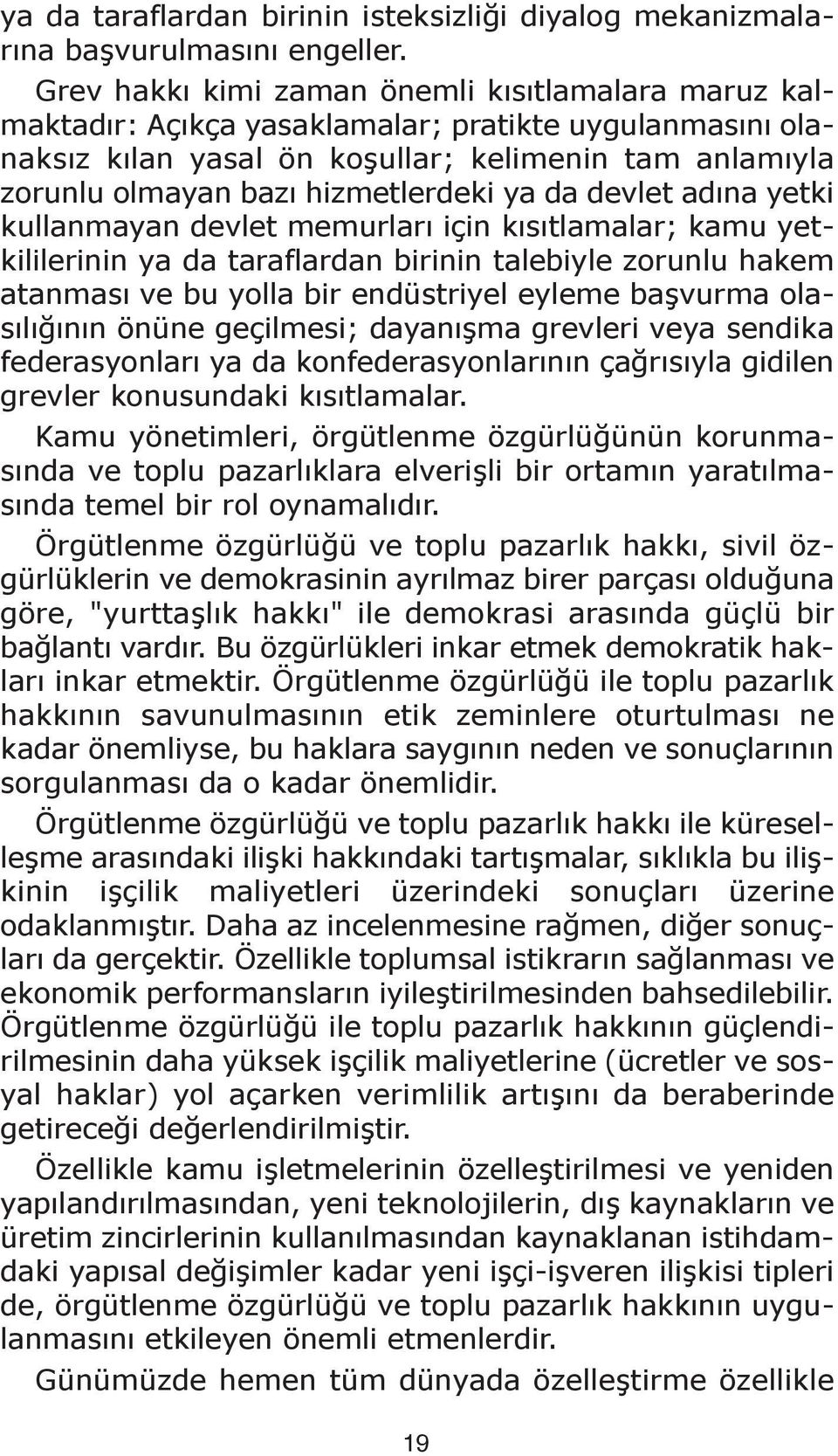 ya da devlet adına yetki kullanmayan devlet memurları için kısıtlamalar; kamu yetkililerinin ya da taraflardan birinin talebiyle zorunlu hakem atanması ve bu yolla bir endüstriyel eyleme başvurma