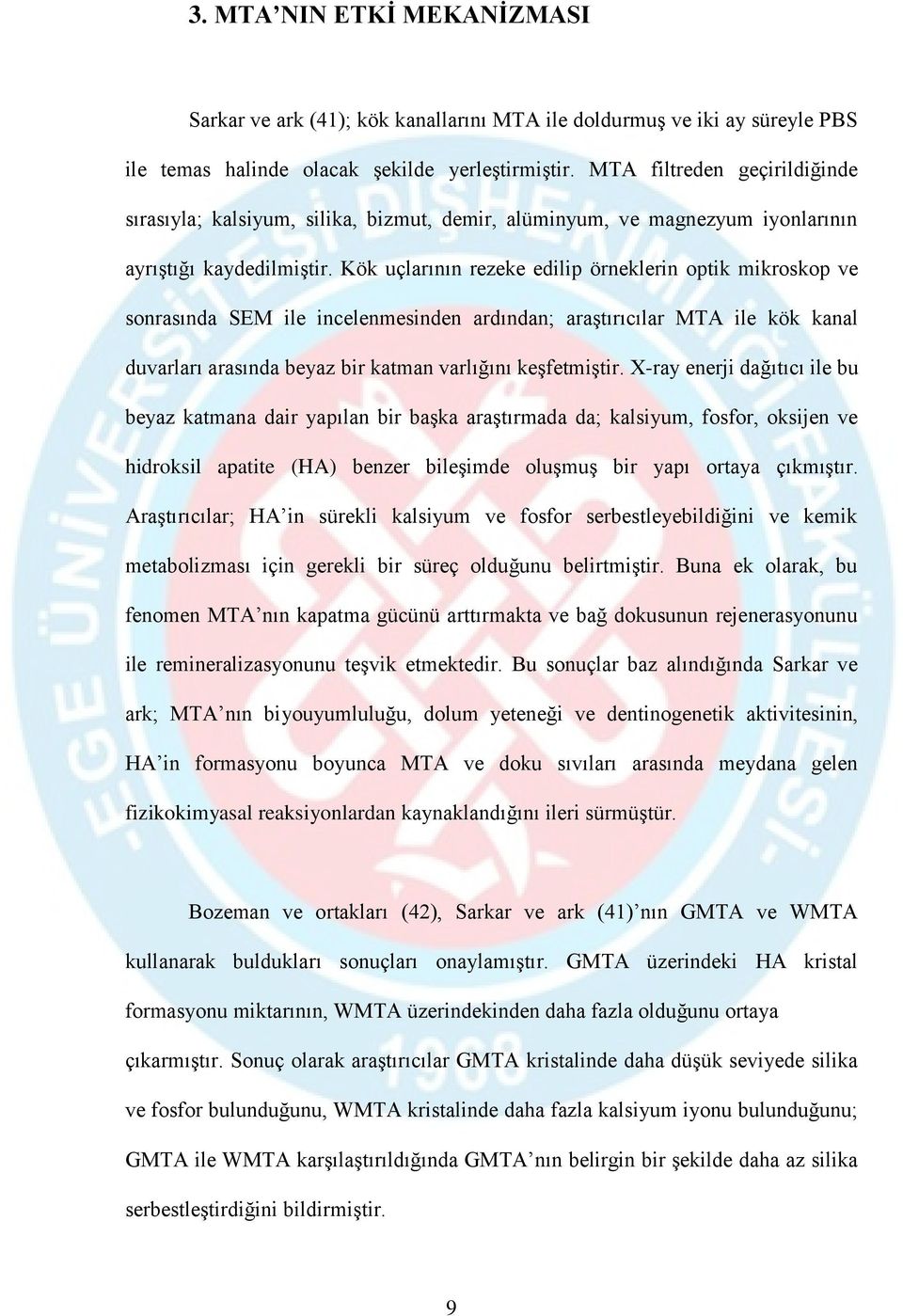 Kök uçlarının rezeke edilip örneklerin optik mikroskop ve sonrasında SEM ile incelenmesinden ardından; araştırıcılar MTA ile kök kanal duvarları arasında beyaz bir katman varlığını keşfetmiştir.