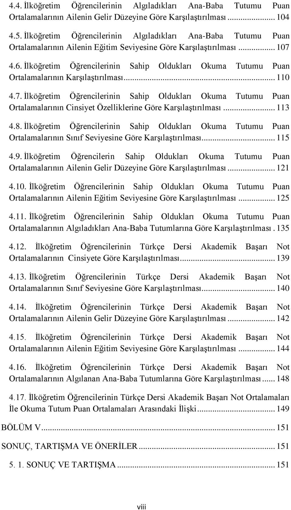 Ġlköğretim Öğrencilerinin Sahip Oldukları Okuma Tutumu Puan Ortalamalarının KarĢılaĢtırılması... 110 4.7.