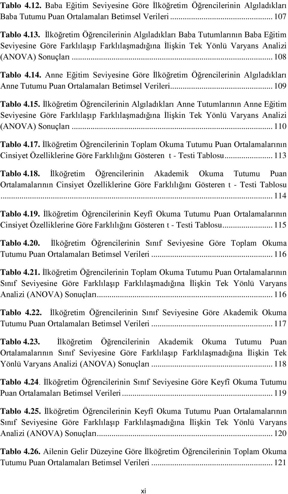 Anne Eğitim Seviyesine Göre Ġlköğretim Öğrencilerinin Algıladıkları Anne Tutumu Puan Ortalamaları Betimsel Verileri... 109 Tablo 4.15.