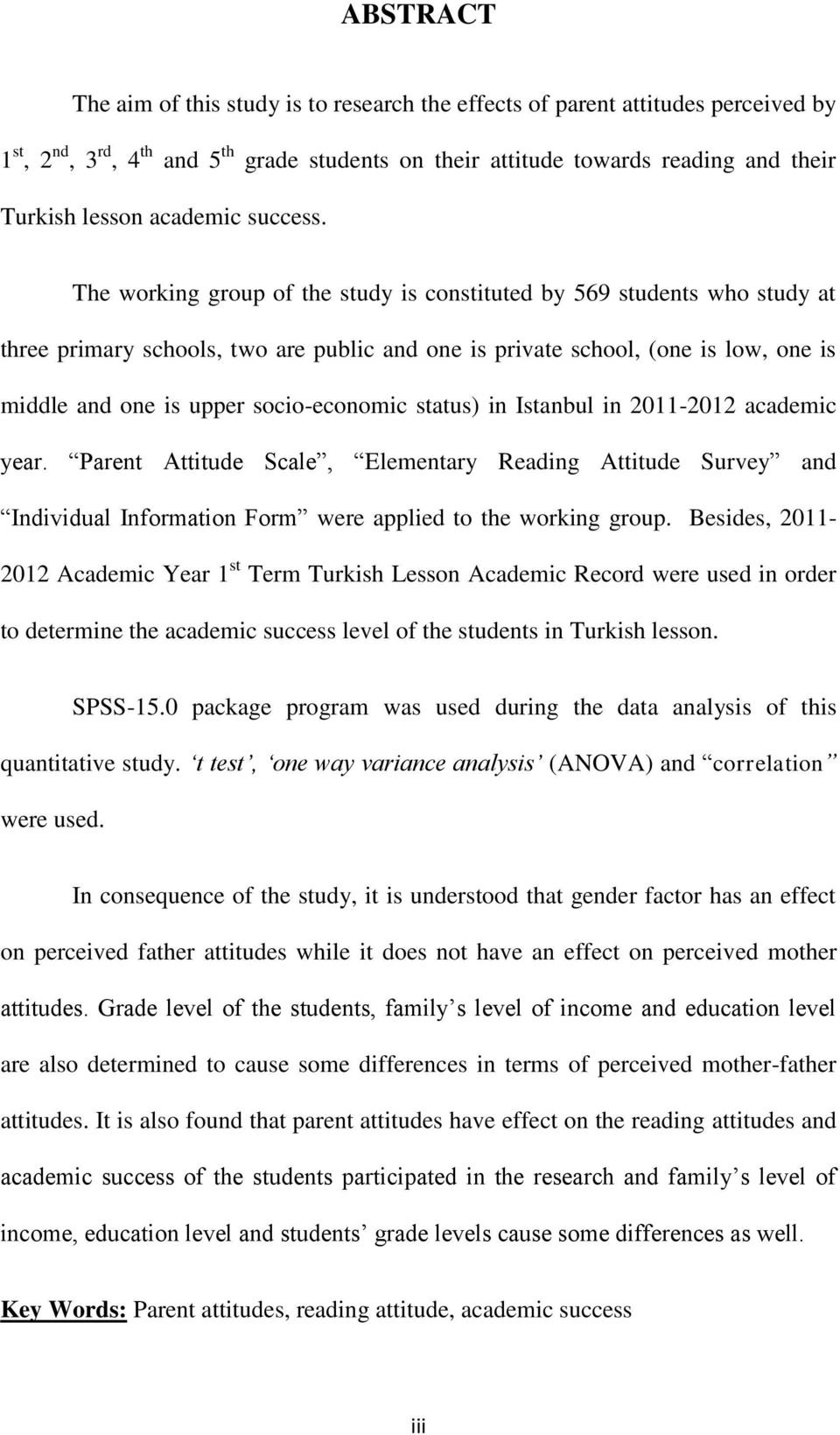 The working group of the study is constituted by 569 students who study at three primary schools, two are public and one is private school, (one is low, one is middle and one is upper socio-economic