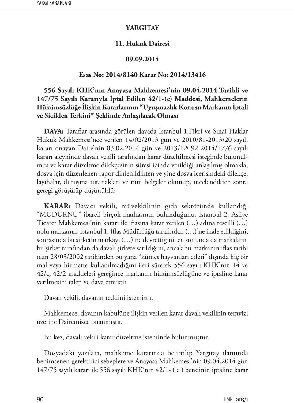 DAVA: Taraflar arasında görülen davada İstanbul 1.Fikrî ve Sınaî Haklar Hukuk Mahkemesi nce verilen 14/02/