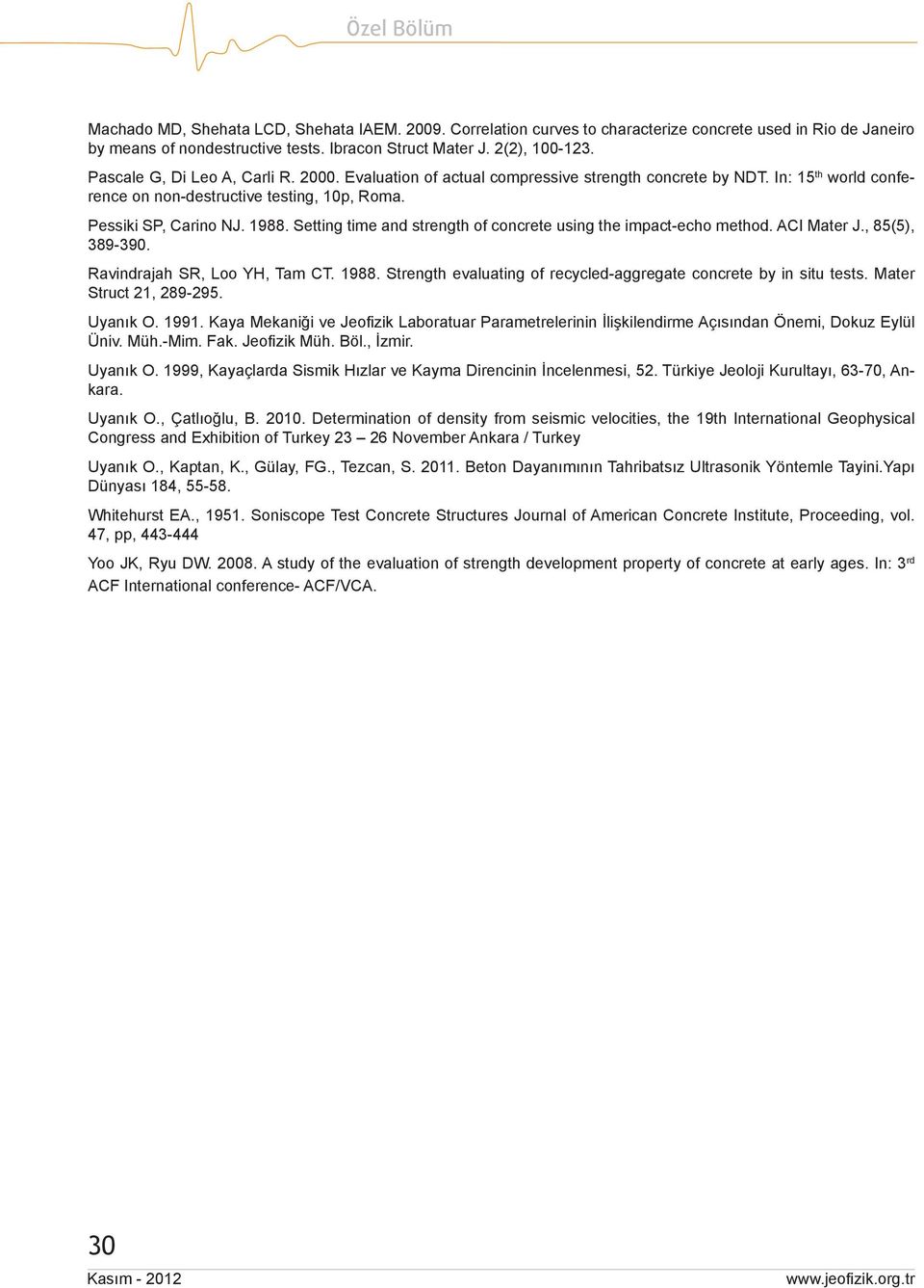 Setting time and strength of concrete using the impact-echo method. ACI Mater J., 85(5), 389-390. Ravindrajah SR, Loo YH, Tam CT. 1988.