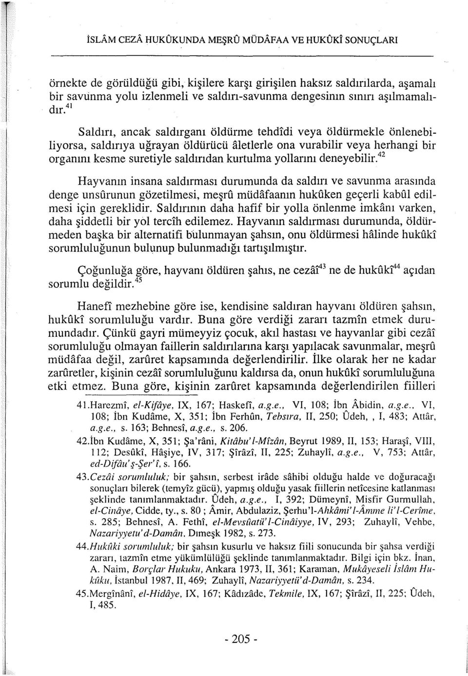 4ı aşamalı Saldırı, ancak saldırganı öldürme tehdidi veya öldürmekle önlenebiliyorsa, saldırıya uğrayan öldürücü aletlerle ona vurabilir veya herhangi bir organını kesme suretiyle saldırıdan kurtulma