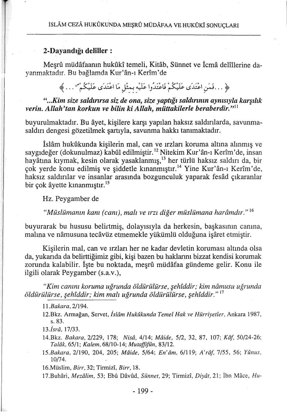 Allah'tan korkun ve bilin ki Allah, müttakilerle beraberdir." 11 buyurulmaktadır.