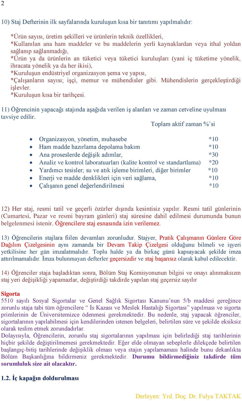 organizasyon şema ve yapısı, *Çalışanların sayısı; işçi, memur ve mühendisler gibi. Mühendislerin gerçekleştirdiği işlevler. *Kuruluşun kısa bir tarihçesi.