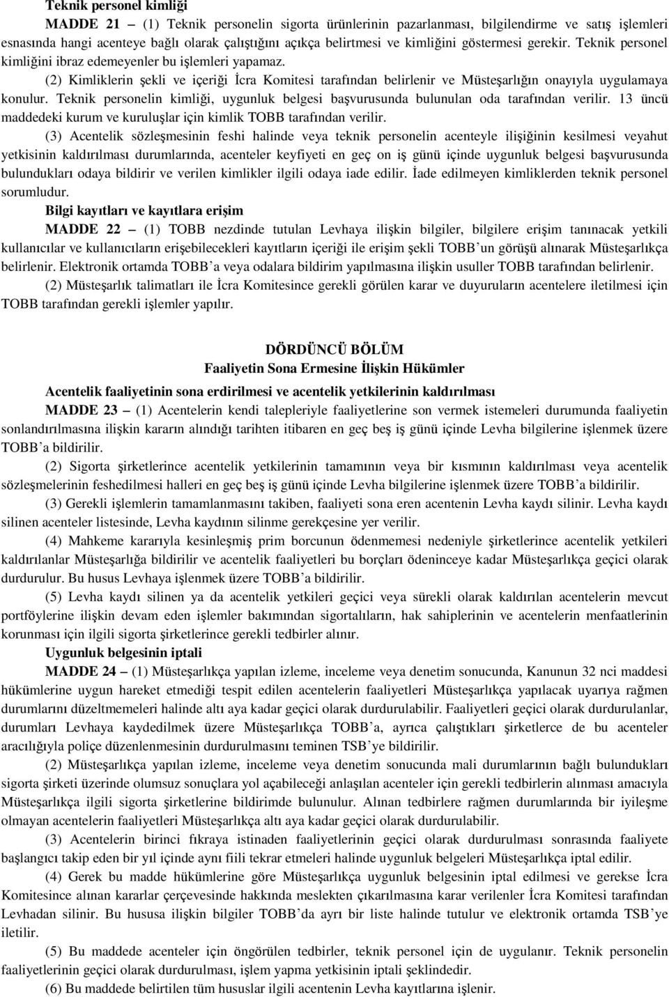 (2) Kimliklerin şekli ve içeriği İcra Komitesi tarafından belirlenir ve Müsteşarlığın onayıyla uygulamaya konulur.