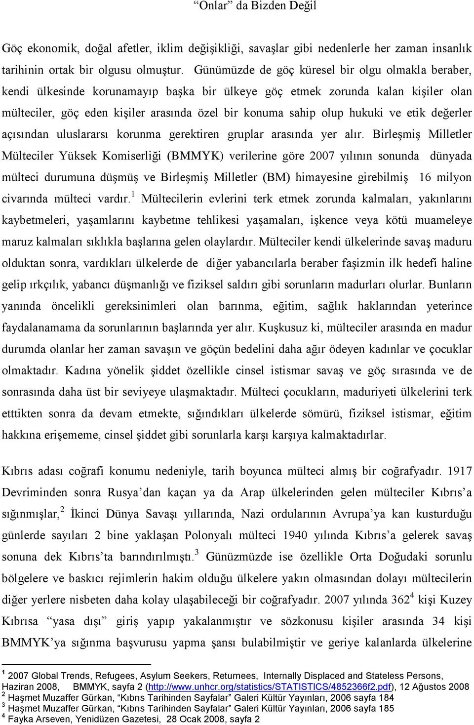 hukuki ve etik değerler açısından uluslararsı korunma gerektiren gruplar arasında yer alır.