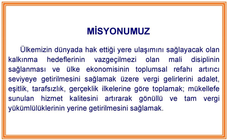 sağlamak üzere vergi gelirlerini adalet, eşitlik, tarafsızlık, gerçeklik ilkelerine göre toplamak;