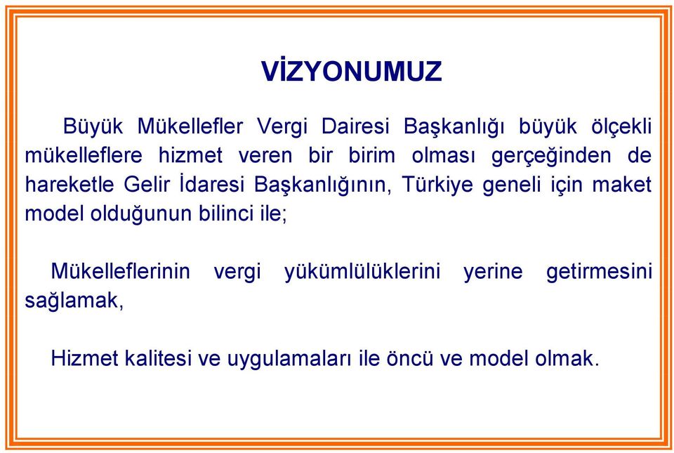 Türkiye geneli için maket model olduğunun bilinci ile; Mükelleflerinin vergi