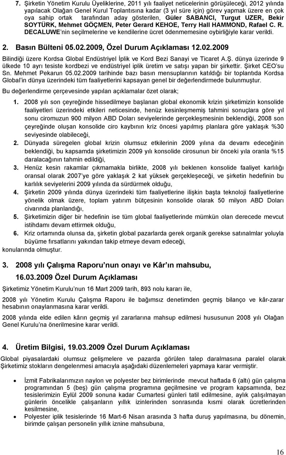 fael C. R. DECALUWE nin seçilmelerine ve kendilerine ücret ödenmemesine oybirliğiyle karar verildi. 2. Basın Bülteni 05.02.