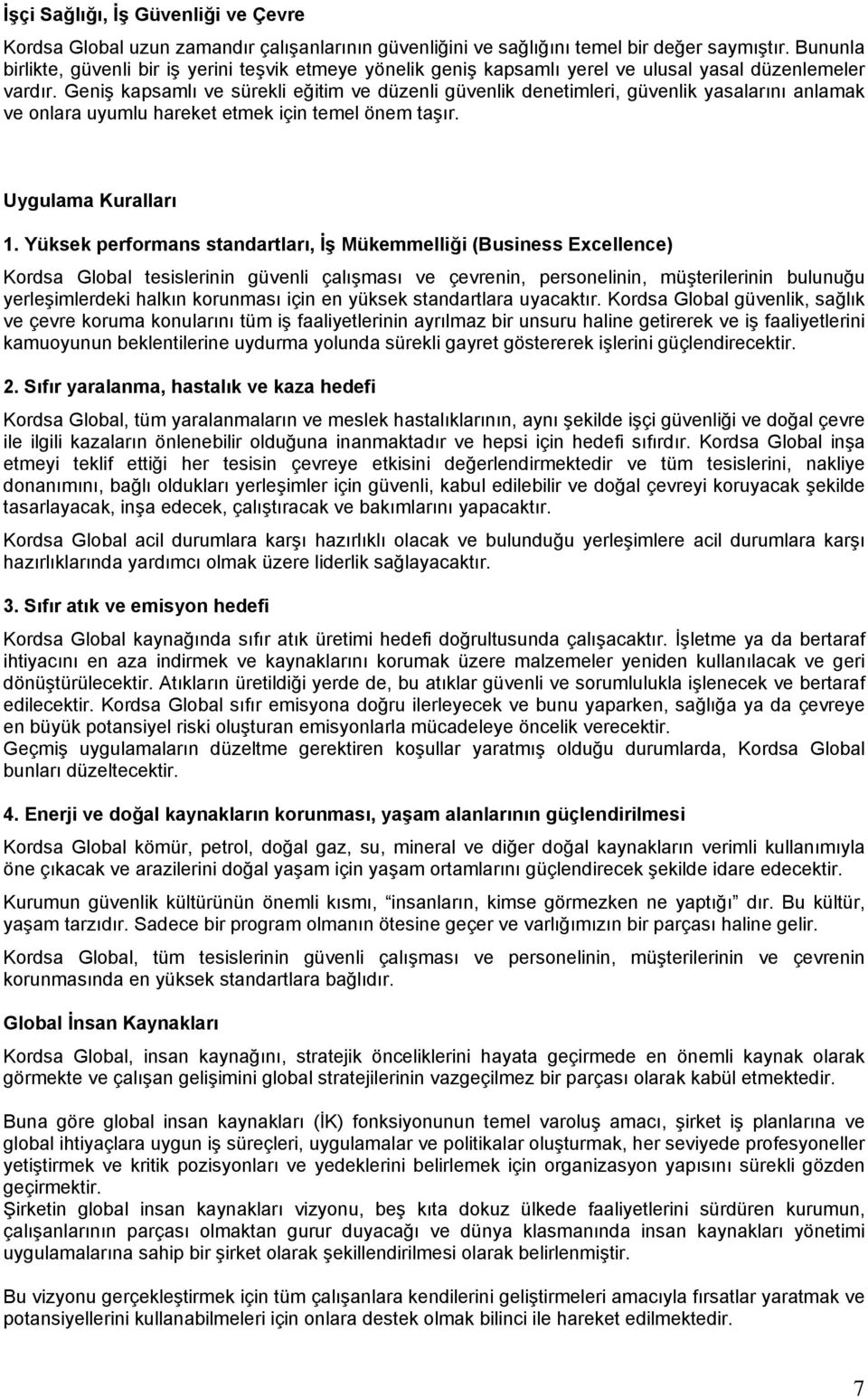 Geniş kapsamlı ve sürekli eğitim ve düzenli güvenlik denetimleri, güvenlik yasalarını anlamak ve onlara uyumlu hareket etmek için temel önem taşır. Uygulama Kuralları 1.