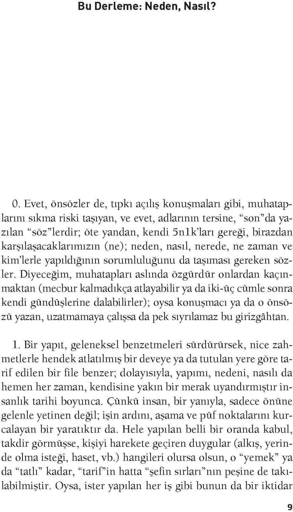 karşılaşacaklarımızın (ne); neden, nasıl, nerede, ne zaman ve kim lerle yapıldığının sorumluluğunu da taşıması gereken sözler.