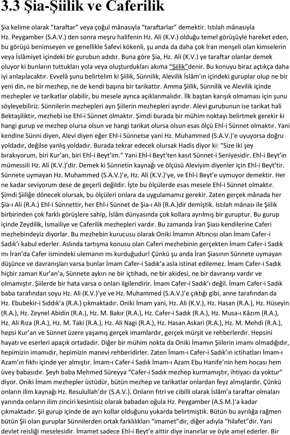 ) olduğu temel görüşüyle hareket eden, bu görüşü benimseyen ve genellikle Safevi kökenli, şu anda da daha çok İran menşeli olan kimselerin veya İslâmiyet içindeki bir gurubun adıdır.