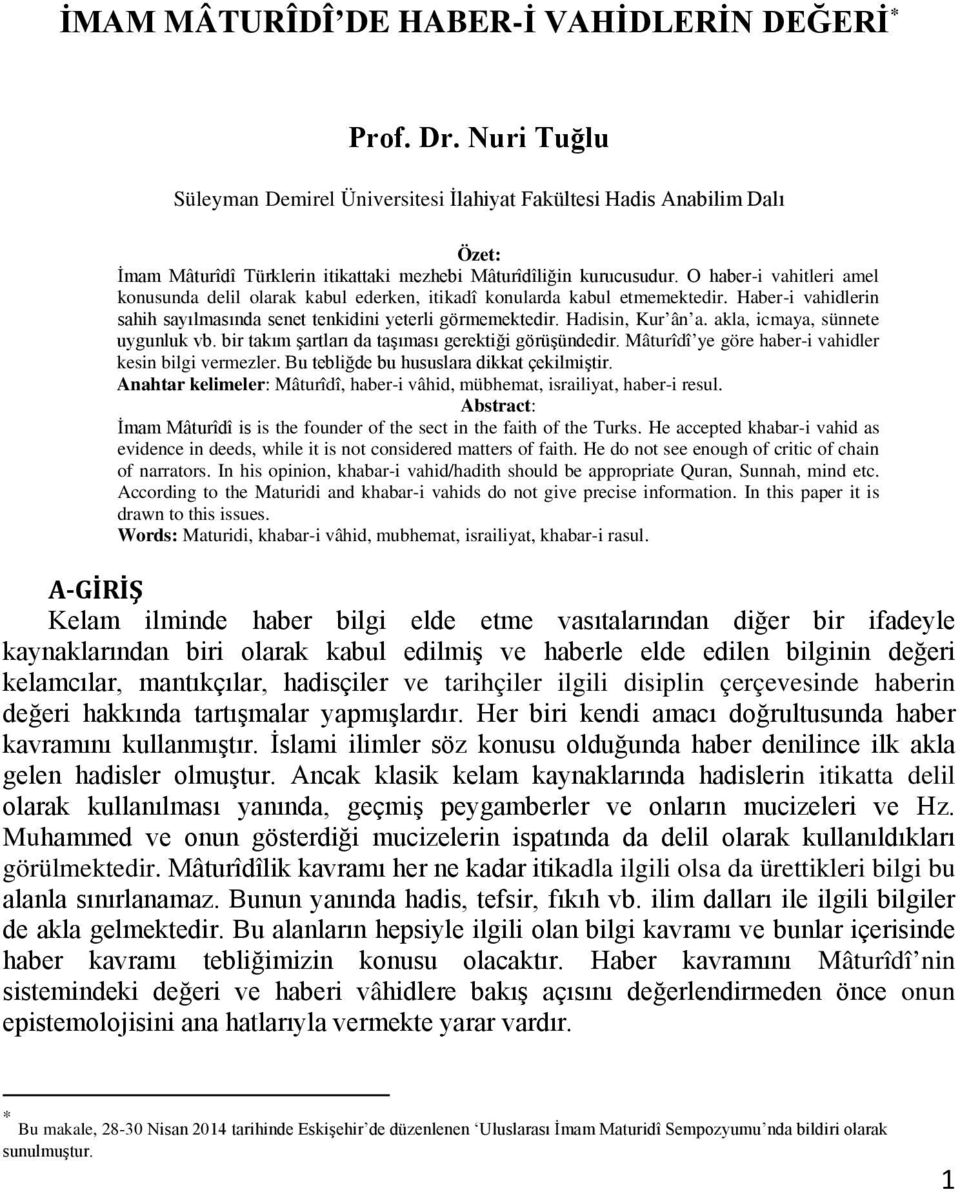 O haber-i vahitleri amel konusunda delil olarak kabul ederken, itikadî konularda kabul etmemektedir. Haber-i vahidlerin sahih sayılmasında senet tenkidini yeterli görmemektedir. Hadisin, Kur ân a.