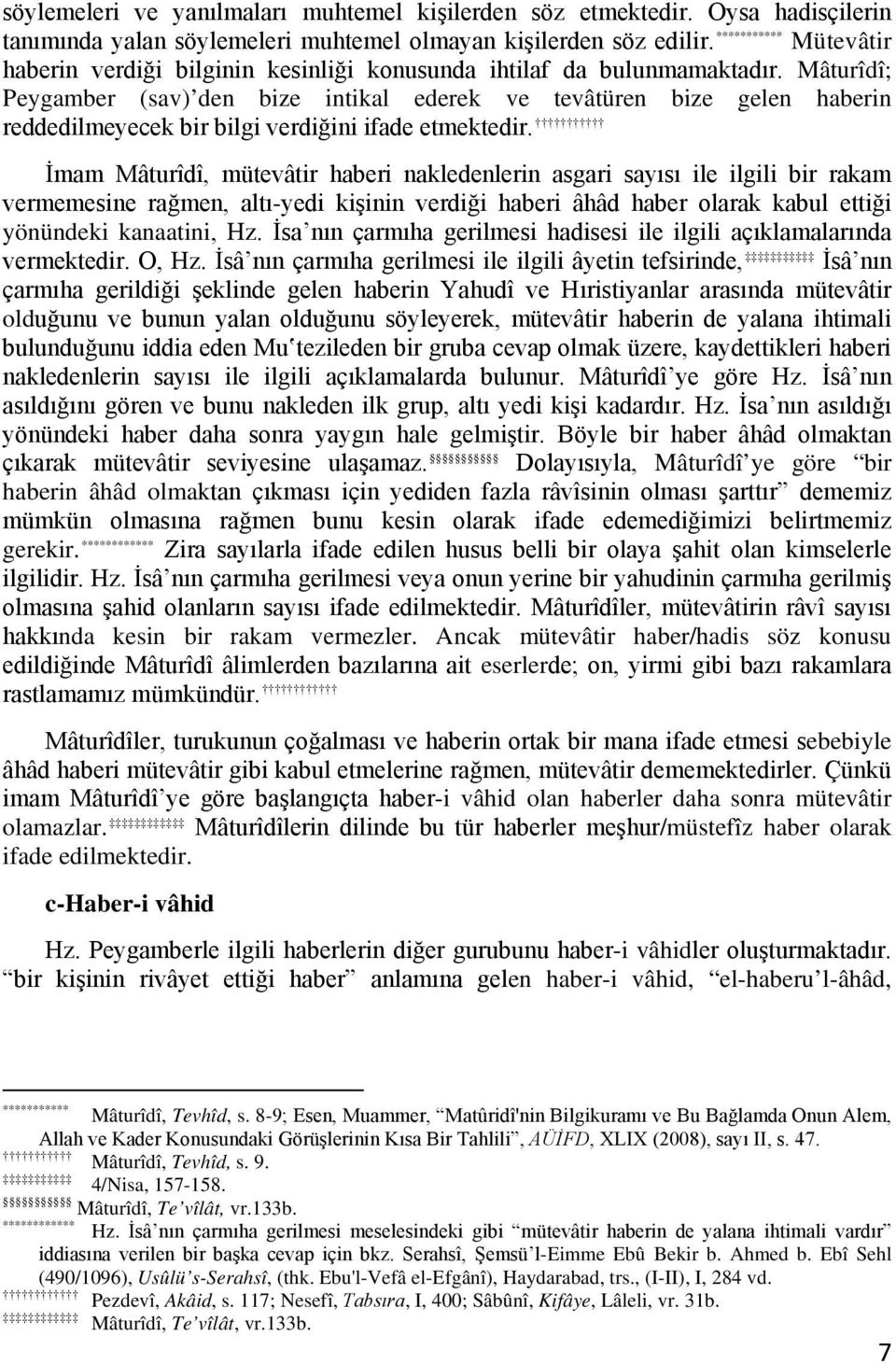 Mâturîdî; Peygamber (sav) den bize intikal ederek ve tevâtüren bize gelen haberin reddedilmeyecek bir bilgi verdiğini ifade etmektedir.