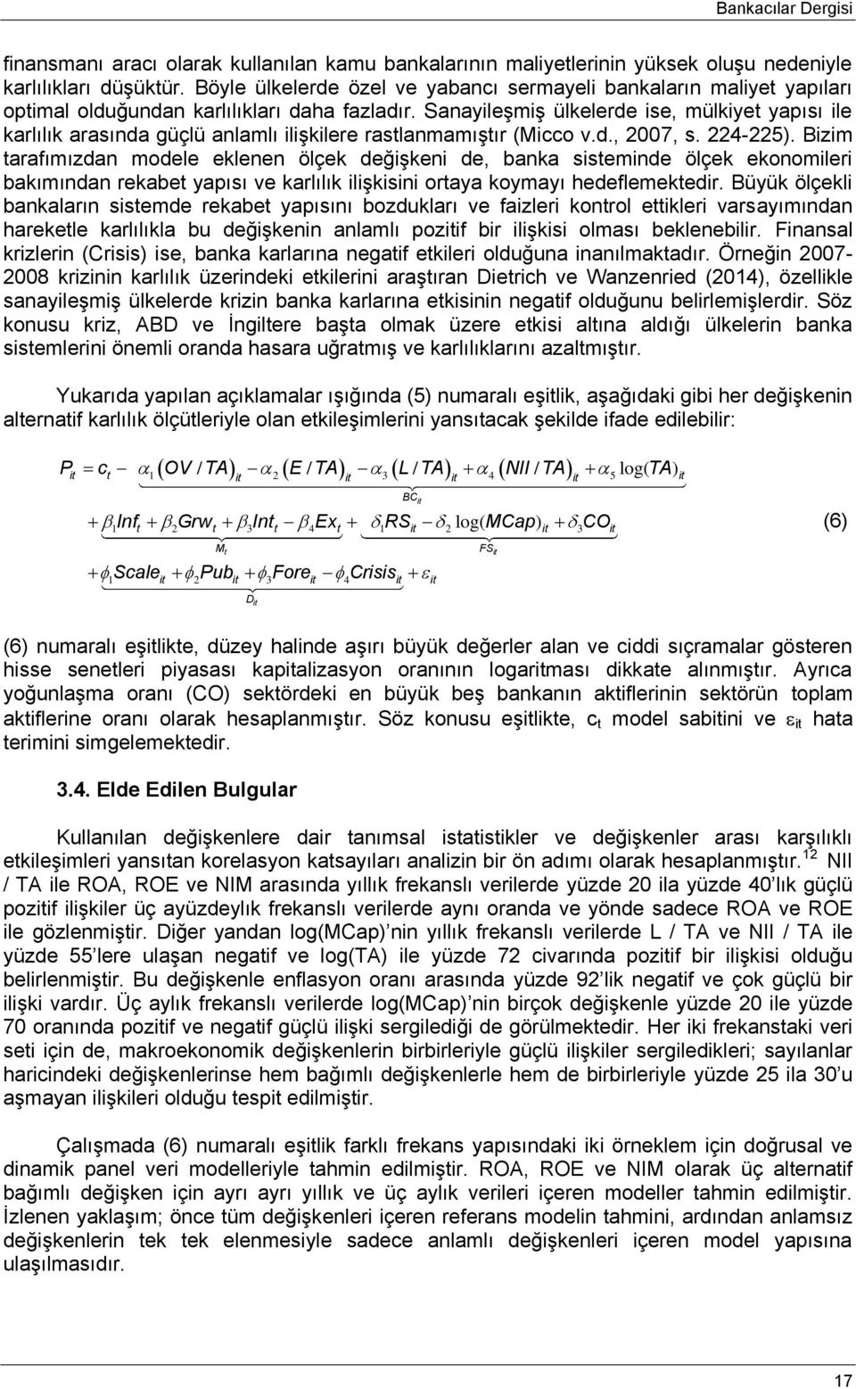 Sanayileşmiş ülkelerde ise, mülkiyet yapısı ile karlılık arasında güçlü anlamlı ilişkilere rastlanmamıştır (Micco v.d., 2007, s. 224-225).