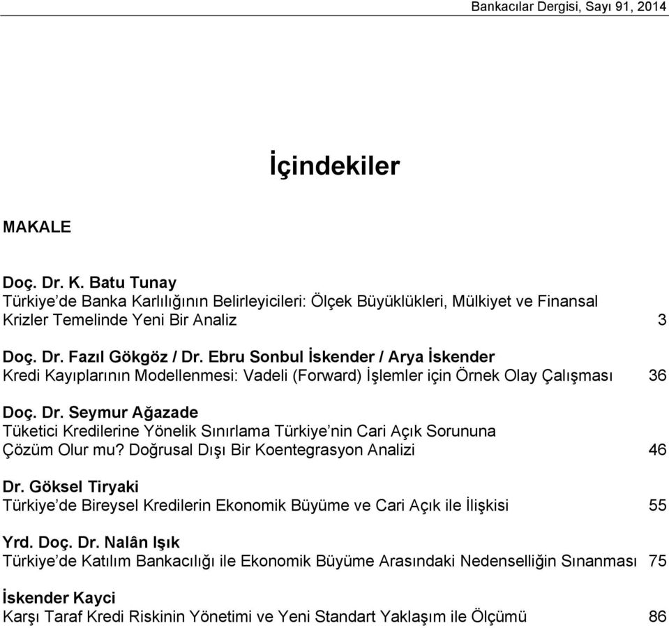 Ebru Sonbul İskender / Arya İskender Kredi Kayıplarının Modellenmesi: Vadeli (Forward) İşlemler için Örnek Olay Çalışması 36 Doç. Dr.