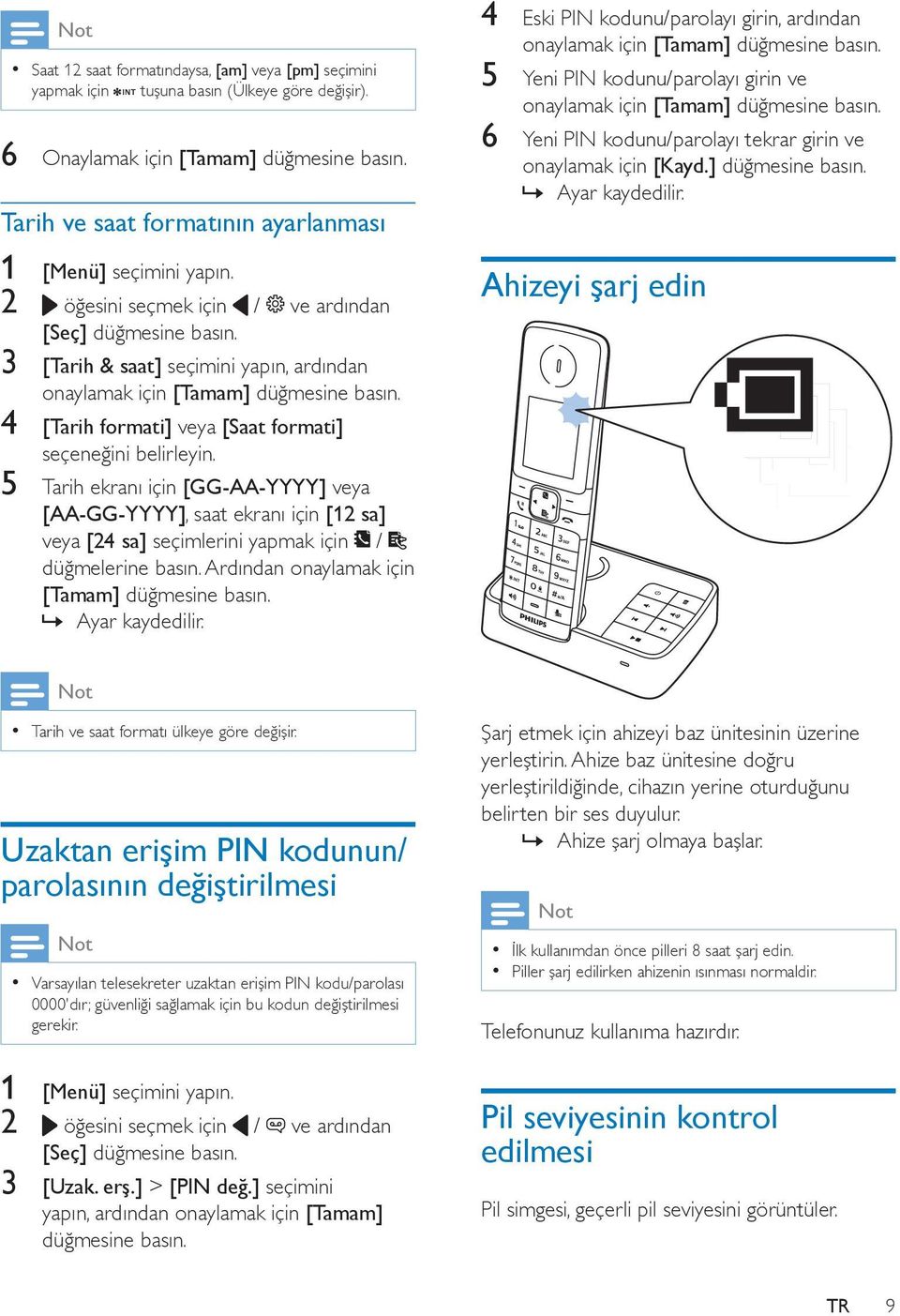 5 Tarih ekranı için [GG-AA-YYYY] veya [AA-GG-YYYY], saat ekranı için [12 sa] veya [24 sa] seçimlerini yapmak için / düğmelerine Ardından onaylamak için [Tamam] 4 Eski PIN kodunu/parolayı girin,