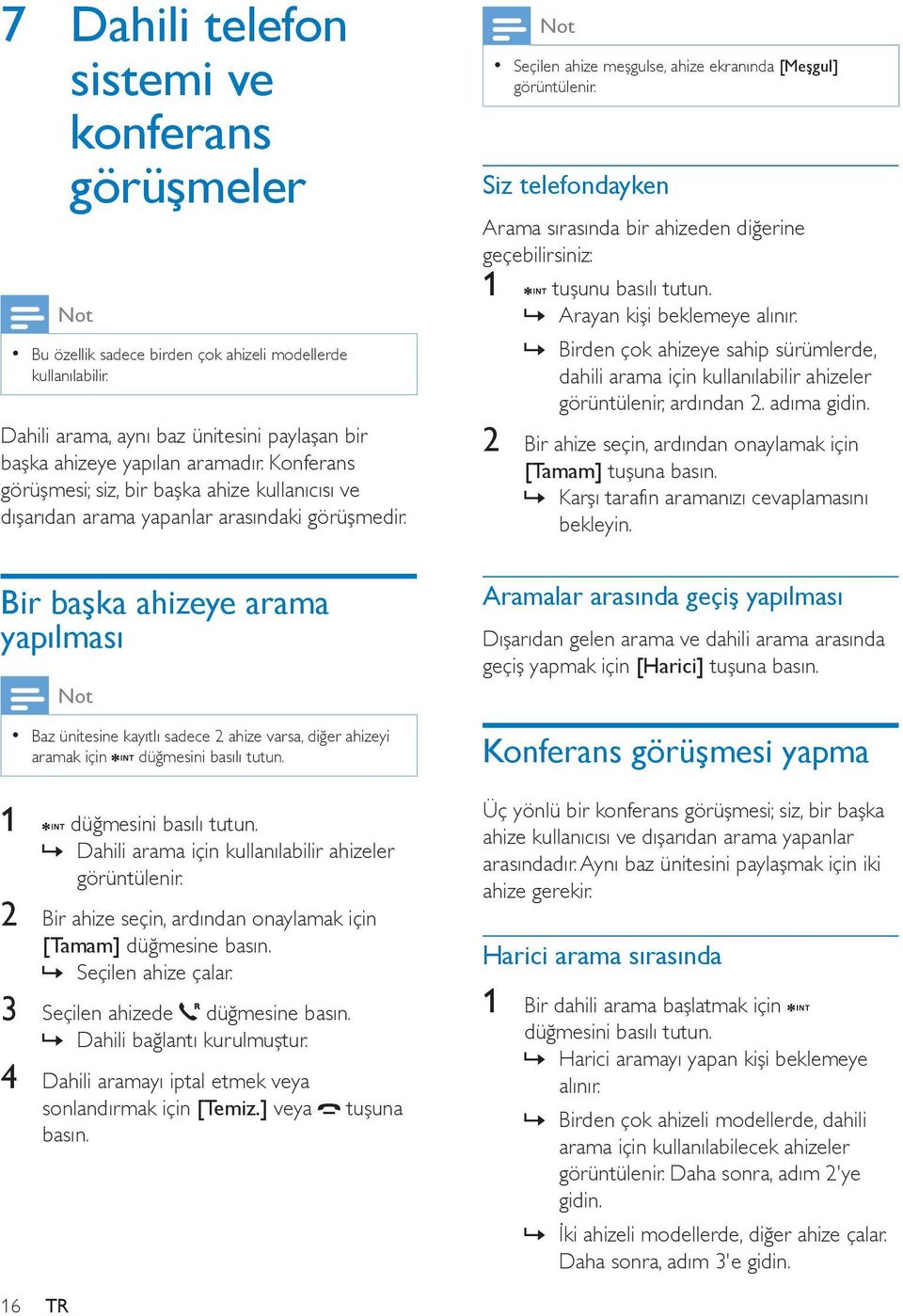 Bir başka ahizeye arama yapılması Baz ünitesine kayıtlı sadece 2 ahize varsa, diğer ahizeyi aramak için düğmesini basılı tutun. 1 düğmesini basılı tutun.