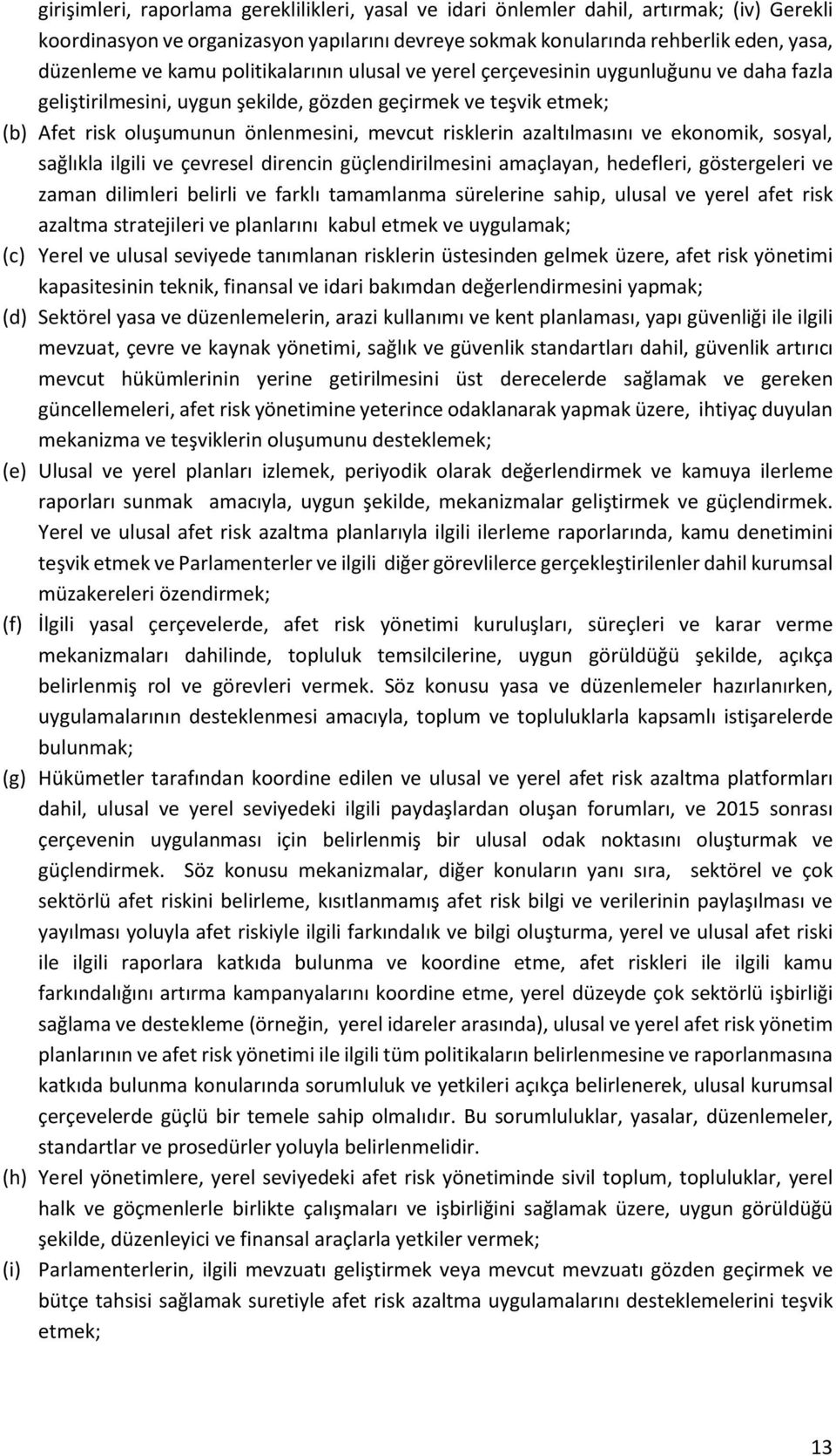 azaltılmasını ve ekonomik, sosyal, sağlıkla ilgili ve çevresel direncin güçlendirilmesini amaçlayan, hedefleri, göstergeleri ve zaman dilimleri belirli ve farklı tamamlanma sürelerine sahip, ulusal