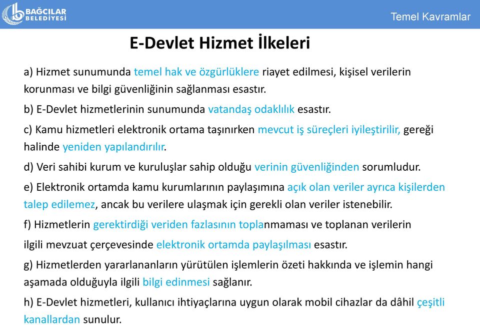 d) Veri sahibi kurum ve kuruluşlar sahip olduğu verinin güvenliğinden sorumludur.