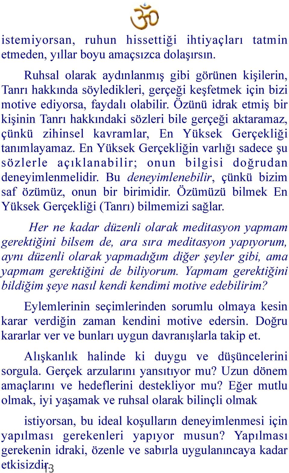 Özünü idrak etmiş bir kişinin Tanrı hakkındaki sözleri bile gerçeği aktaramaz, çünkü zihinsel kavramlar, En Yüksek Gerçekliği tanımlayamaz.