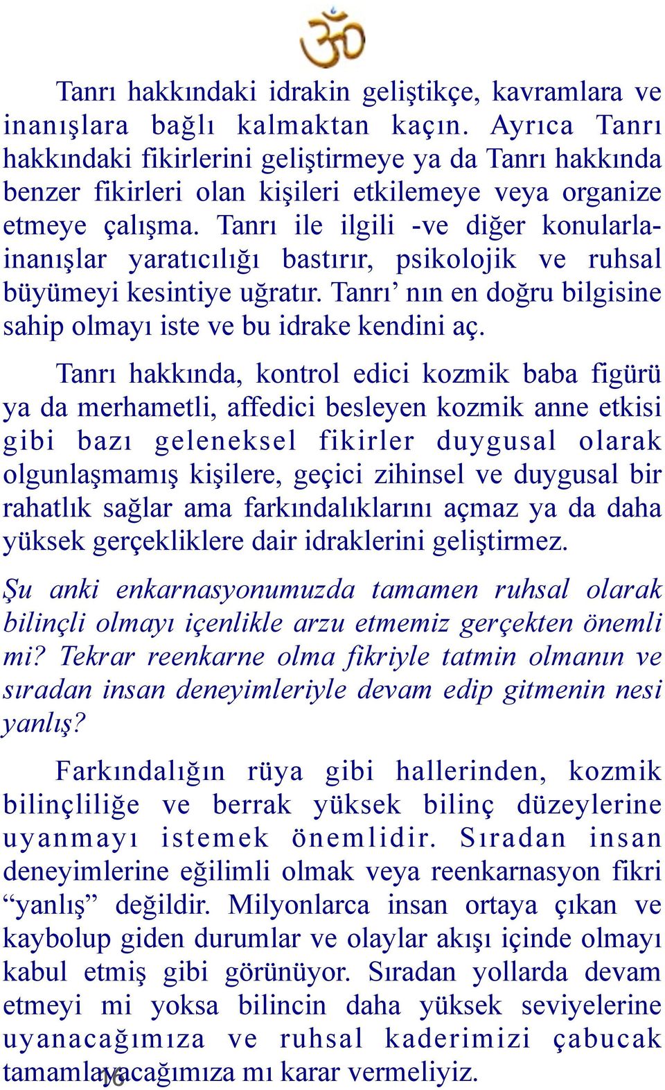 Tanrı ile ilgili -ve diğer konularlainanışlar yaratıcılığı bastırır, psikolojik ve ruhsal büyümeyi kesintiye uğratır. Tanrı nın en doğru bilgisine sahip olmayı iste ve bu idrake kendini aç.