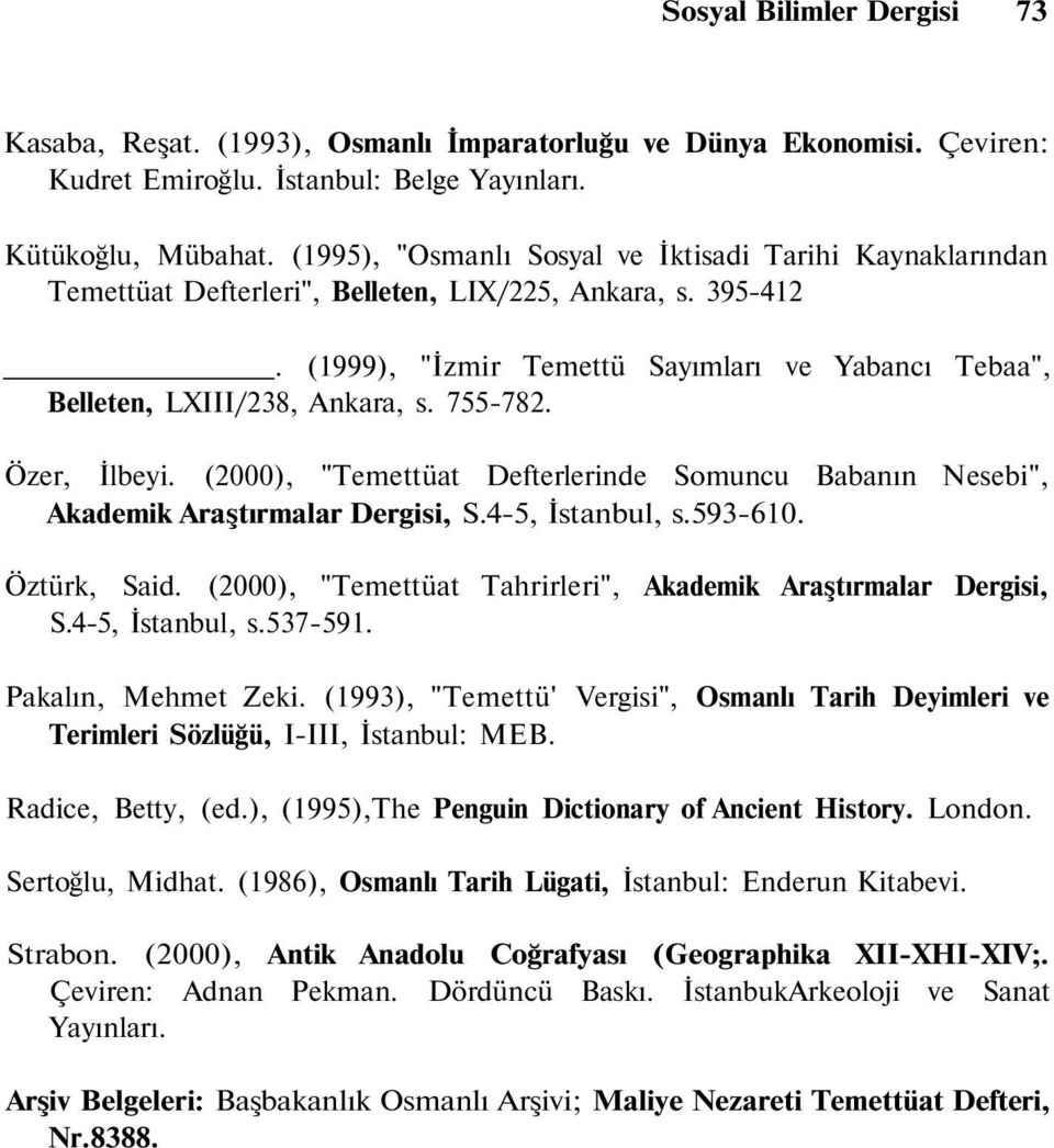 Özer, İlbeyi. (000), "Temettüat Defterlerinde omuncu Babanın Nesebi", Akademik Araştırmalar Dergisi,.4-5, İstanbul, s.59-60. Öztürk, aid. (000), "Temettüat Tahrirleri", Akademik Araştırmalar Dergisi,.