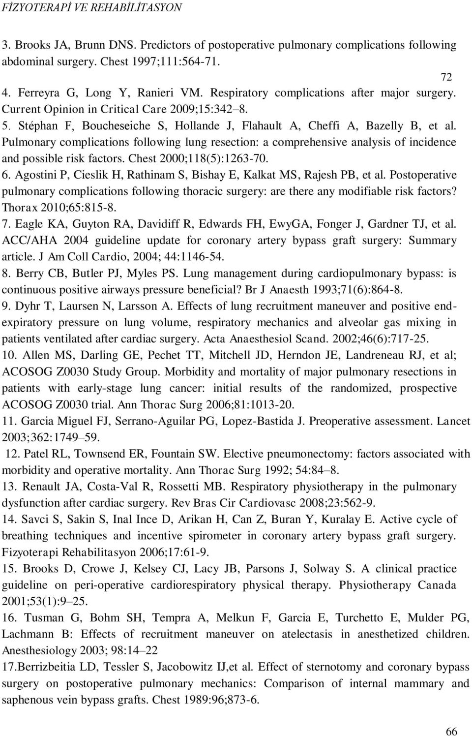 Pulmonary complications following lung resection: a comprehensive analysis of incidence and possible risk factors. Chest 2000;118(5):1263-70. 6.