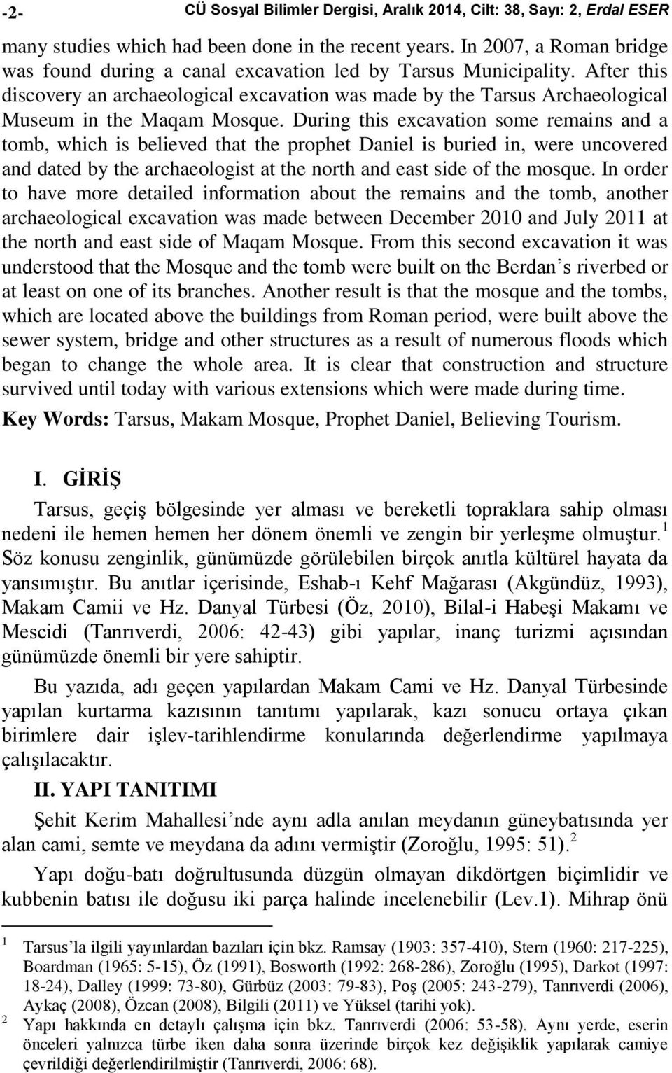 After this discovery an archaeological excavation was made by the Tarsus Archaeological Museum in the Maqam Mosque.