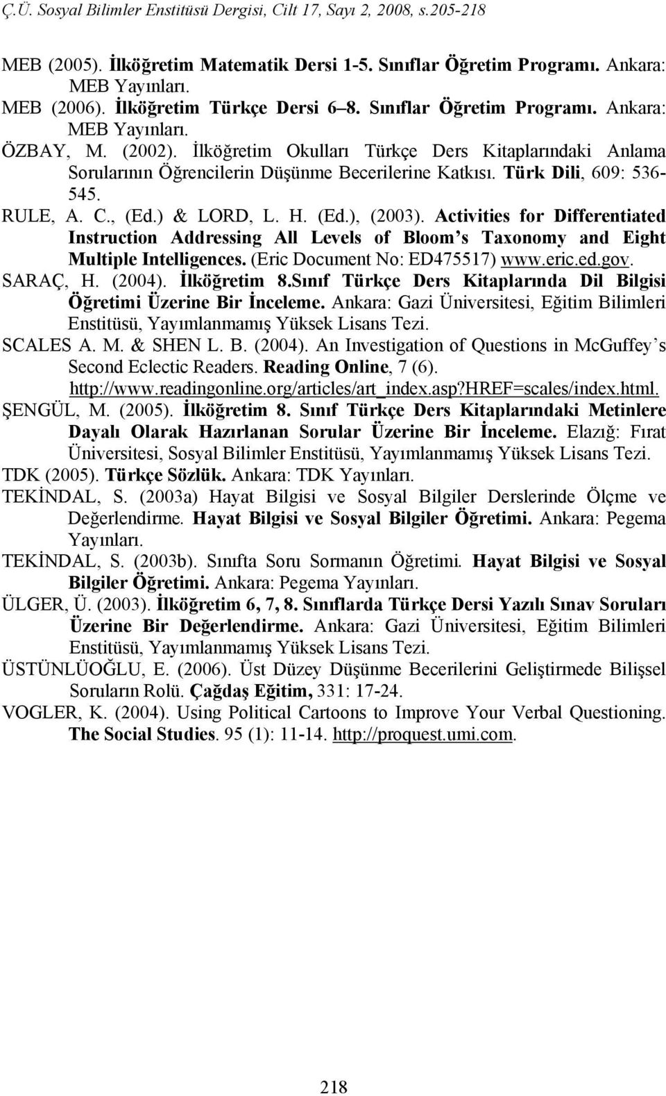 Activities for Differentiated Instruction Addressing All Levels of Bloom s Taxonomy and Eight Multiple Intelligences. (Eric Document No: ED475517) www.eric.ed.gov. SARAÇ, H. (2004). İlköğretim 8.