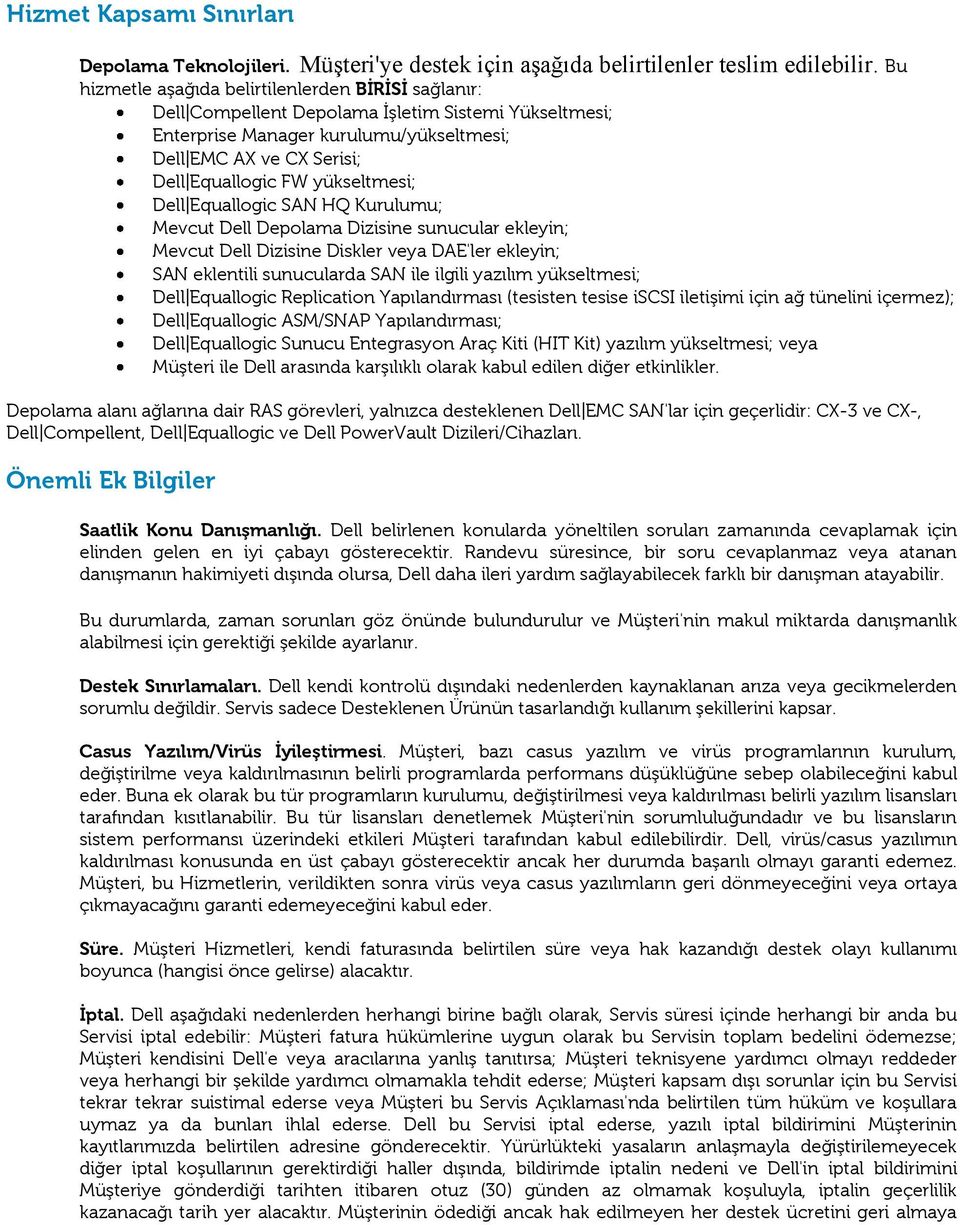 yükseltmesi; Dell Equallogic SAN HQ Kurulumu; Mevcut Dell Depolama Dizisine sunucular ekleyin; Mevcut Dell Dizisine Diskler veya DAE'ler ekleyin; SAN eklentili sunucularda SAN ile ilgili yazılım