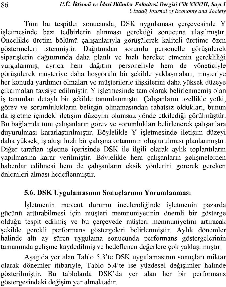 Öncelikle üretim bölümü çalışanlarıyla görüşülerek kaliteli üretime özen göstermeleri istenmiştir.