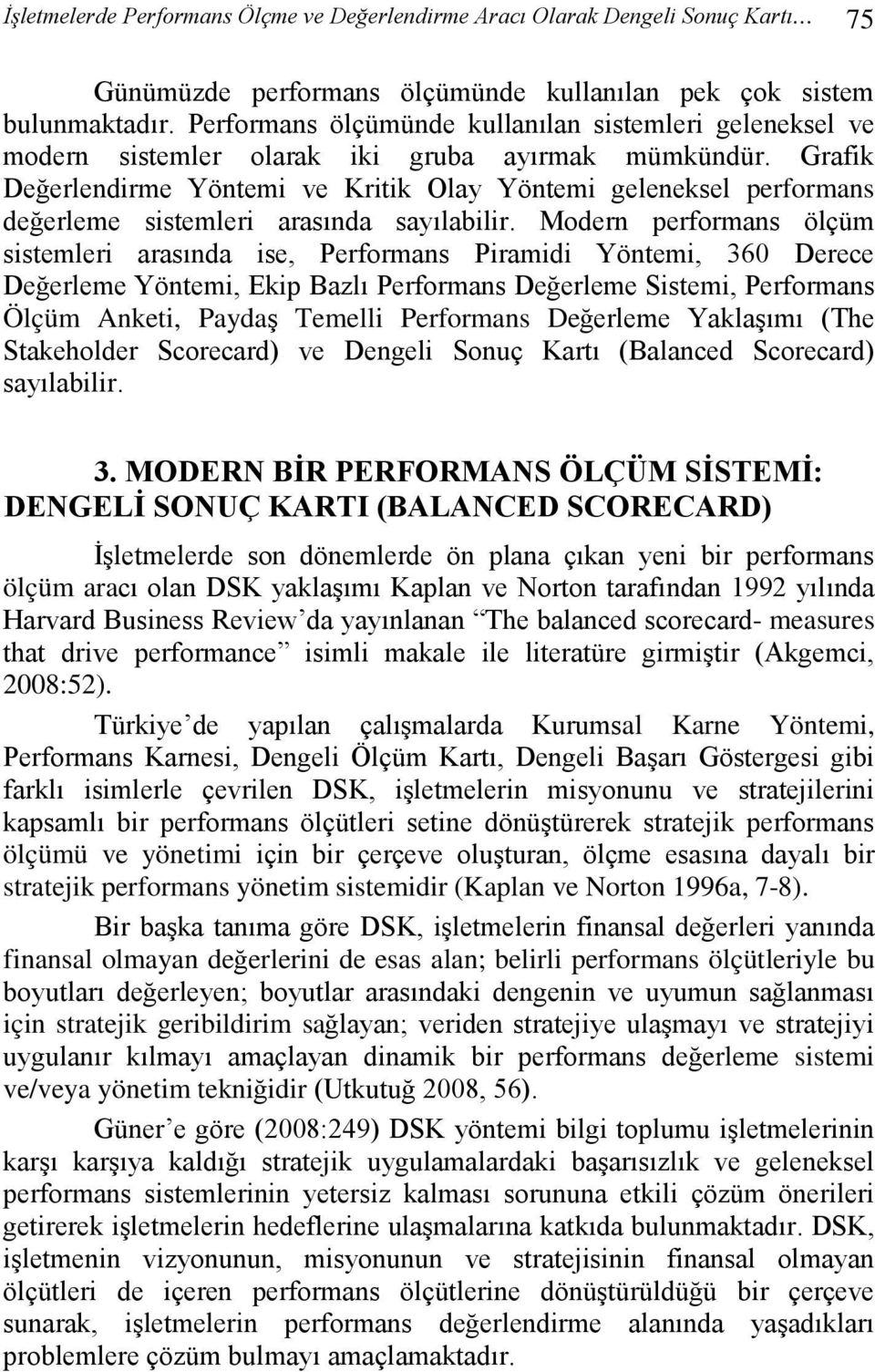 Grafik Değerlendirme Yöntemi ve Kritik Olay Yöntemi geleneksel performans değerleme sistemleri arasında sayılabilir.