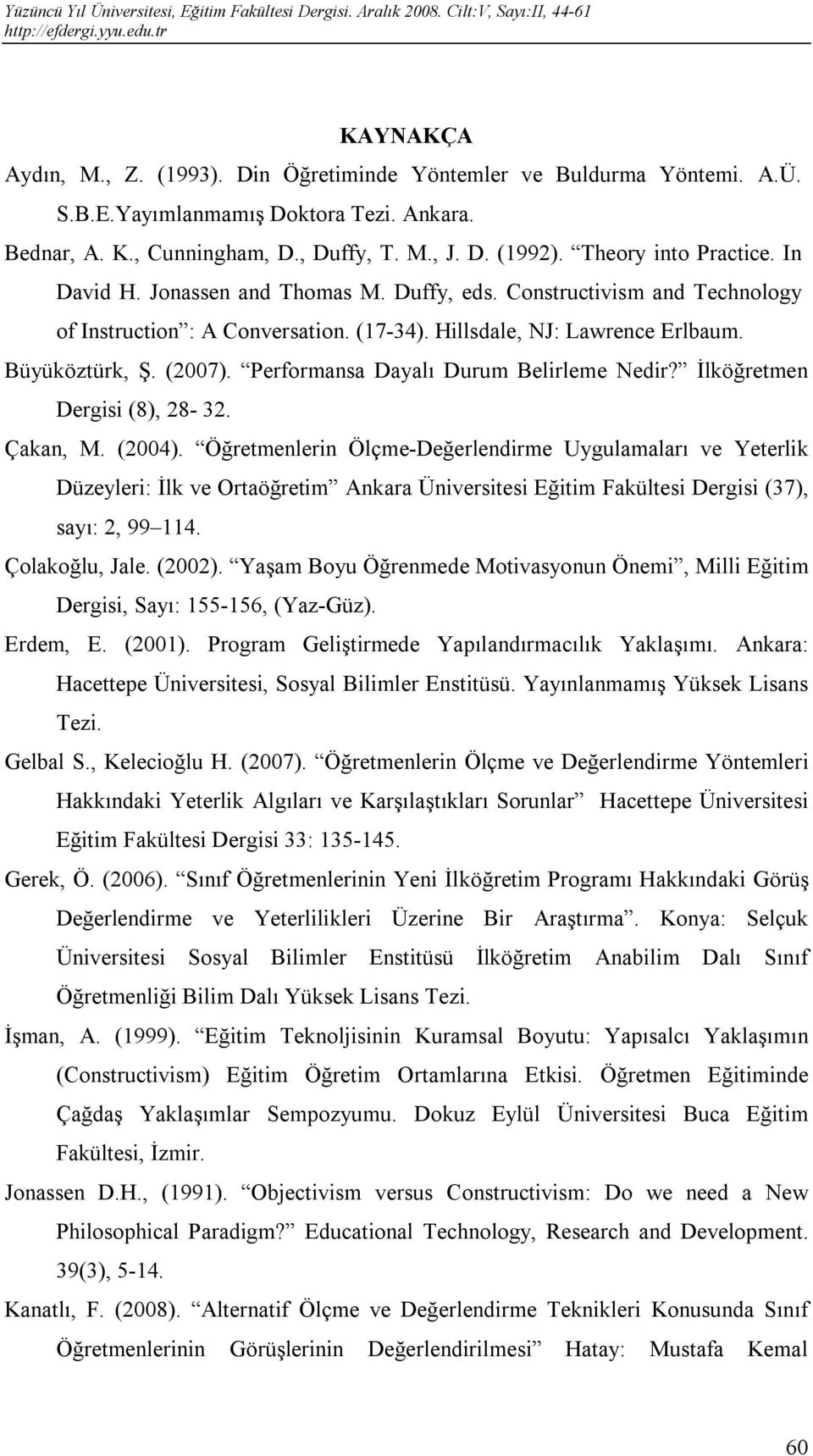 Performansa Dayalı Durum Belirleme Nedir? İlköğretmen Dergisi (8), 28-32. Çakan, M. (2004).