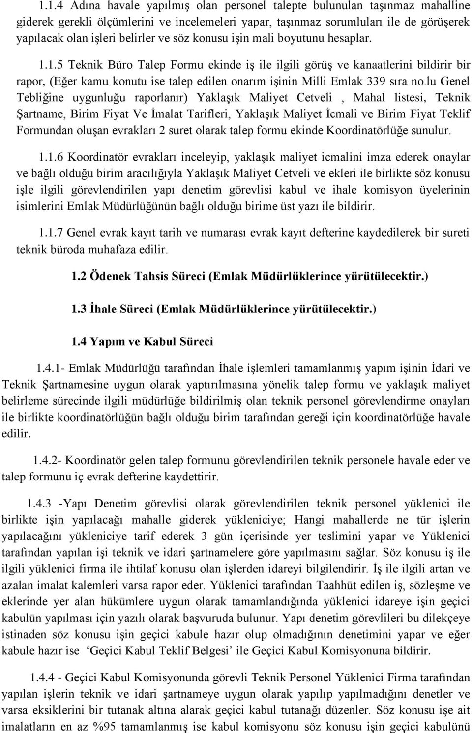 1.5 Teknik Büro Talep Formu ekinde iş ile ilgili görüş ve kanaatlerini bildirir bir rapor, (Eğer kamu konutu ise talep edilen onarım işinin Milli Emlak 339 sıra no.