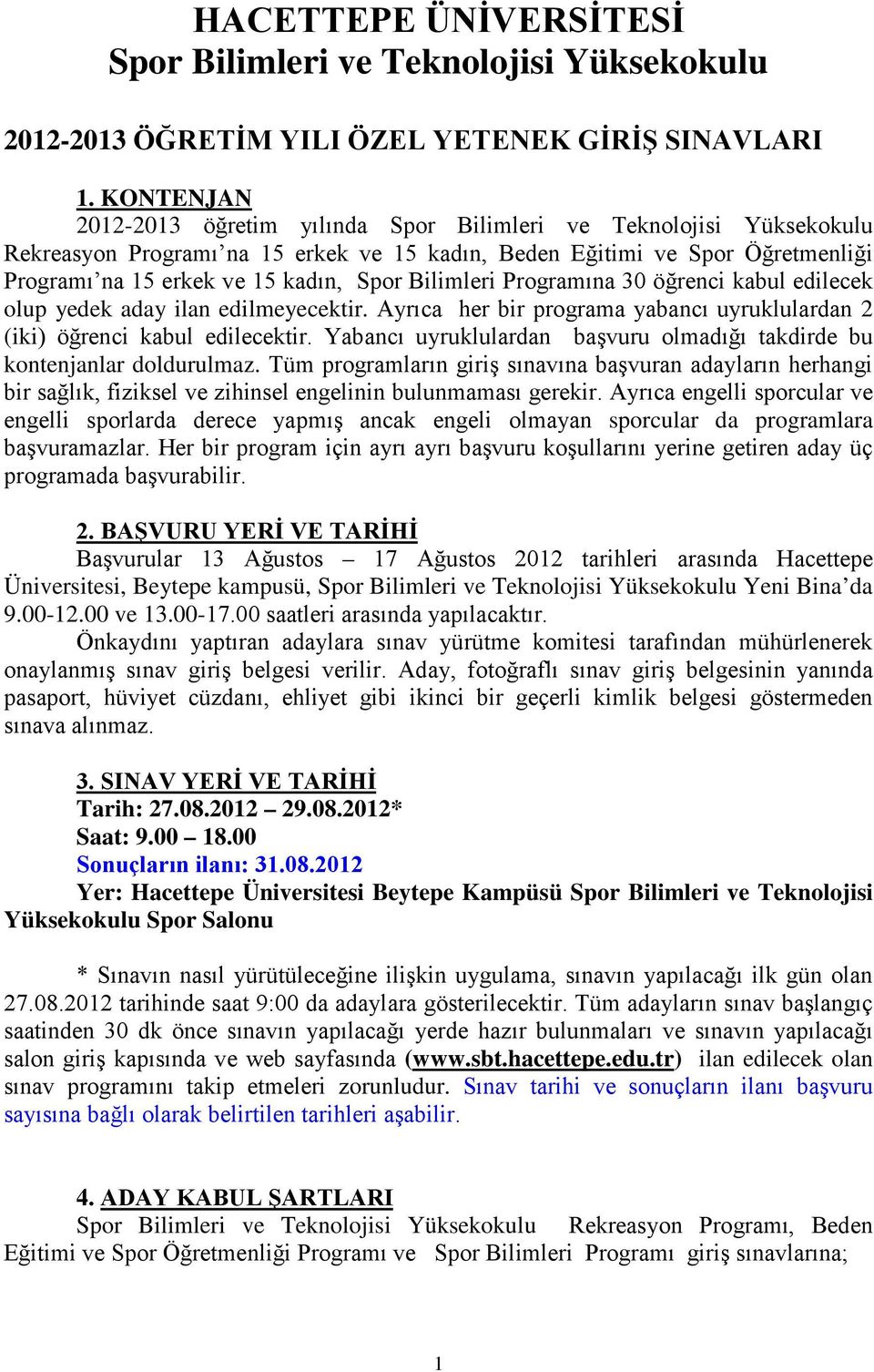 Bilimleri Programına 30 öğrenci kabul edilecek olup yedek aday ilan edilmeyecektir. Ayrıca her bir programa yabancı uyruklulardan 2 (iki) öğrenci kabul edilecektir.