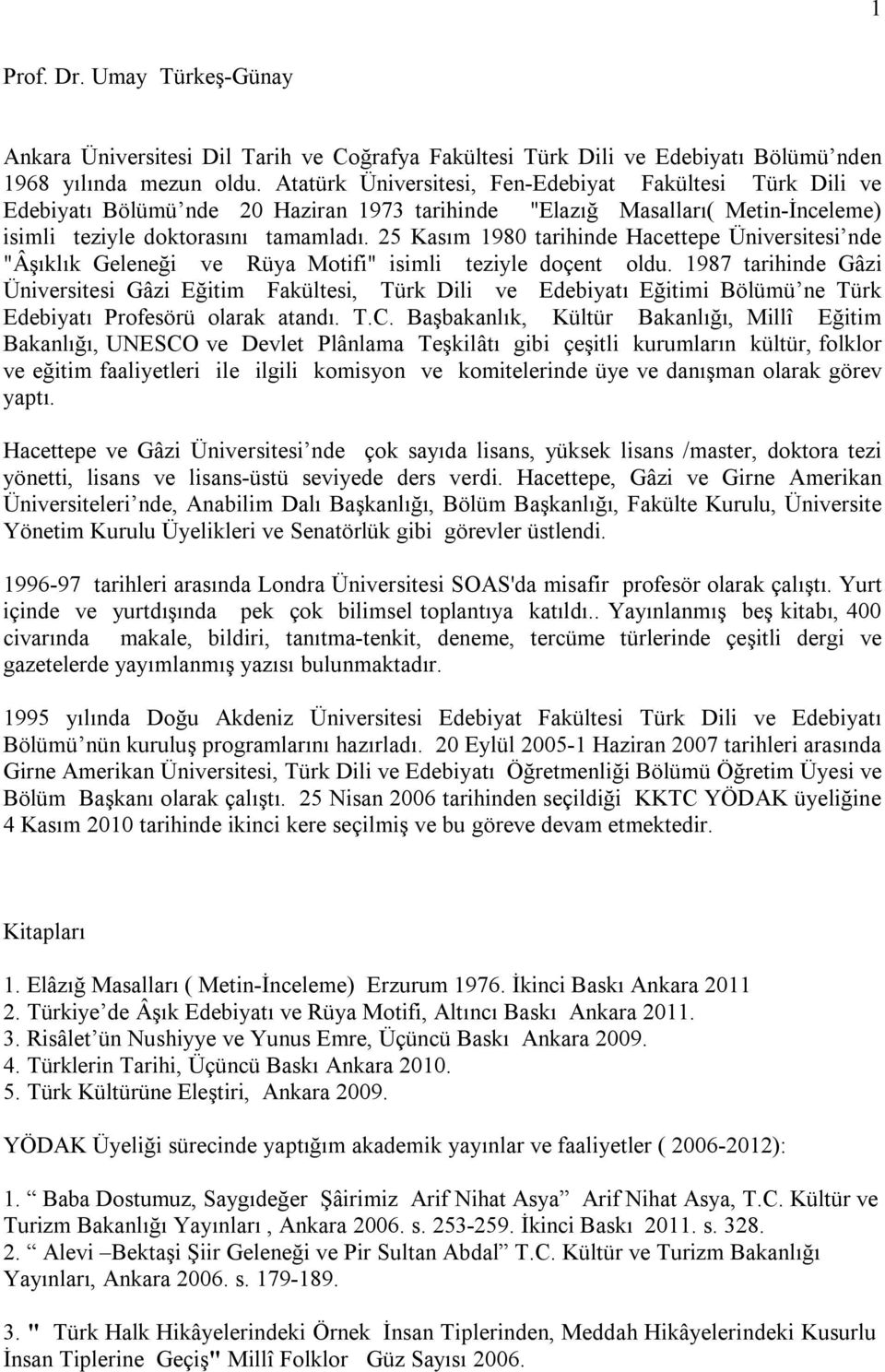 25 Kasım 1980 tarihinde Hacettepe Üniversitesi nde "Âşıklık Geleneği ve Rüya Motifi" isimli teziyle doçent oldu.