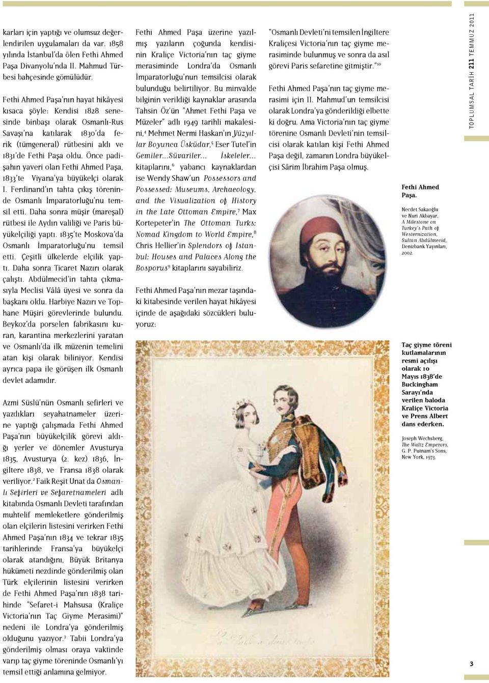 Önce padişahın yaveri olan Paşa, 1833 te Viyana ya büyükelçi olarak I. Ferdinand ın tahta çıkış töreninde Osmanlı İmparatorluğu nu temsil etti.