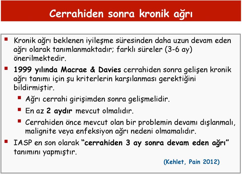 1999 yılında Macrae & Davies cerrahiden sonra gelişen kronik ağrı tanımı için şu kriterlerin karşılanması gerektiğini bildirmiştir.