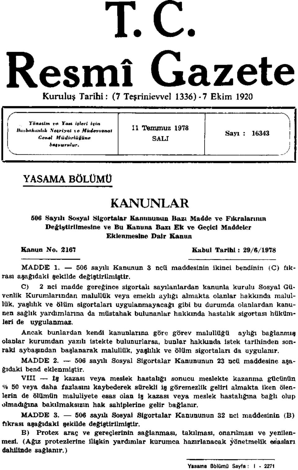 Maddeler Kanun No. 2167 Kabul Tarihi : 29/6/1978 ikinci bendinin (C) fık MADDE 1. 506 sayılı Kanunun 3 ncü maddesinin rası aşağıdaki şekilde değiştirilmiştir.