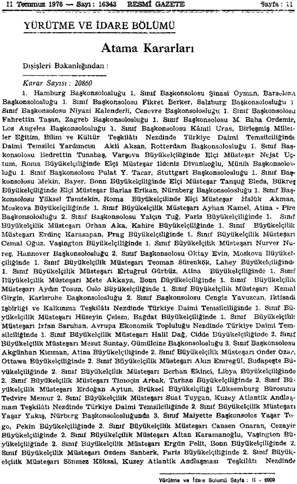 Sınıf Başkonsolosu Fahrettin Taşan, Zagreb Başkonsolosluğu 1. Sınıf Başkonsolosu M. Baha Ordemir, Los Angeles Başkonsolosluğu 1. Sınıf Başkonsolosu Kâmil Uras, Birleşmiş.