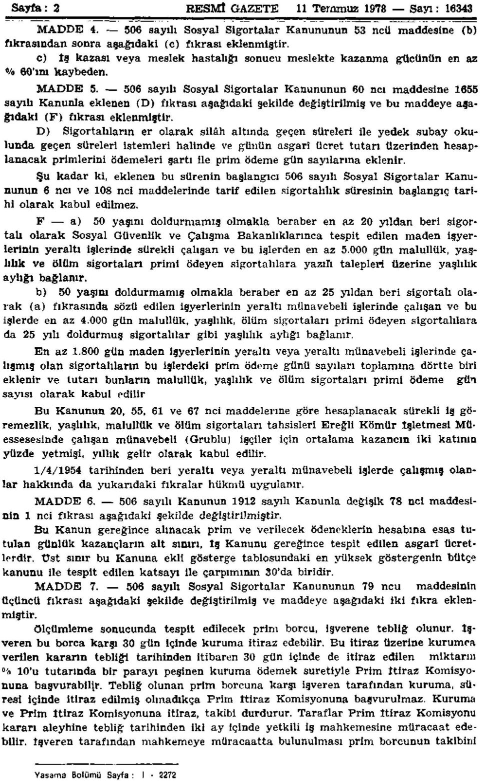 506 sayılı Sosyal Sigortalar Kanununun 60 nci maddesine 1655 sayılı Kanunla eklenen (D) fıkrası aşağıdaki şekilde değiştirilmiş ve bu maddeye aşağıdaki (F) fıkrası eklenmiştir.