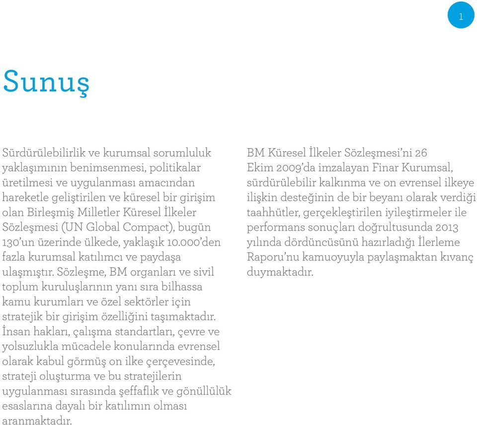 Sözleşme, BM organları ve sivil toplum kuruluşlarının yanı sıra bilhassa kamu kurumları ve özel sektörler için stratejik bir girişim özelliğini taşımaktadır.