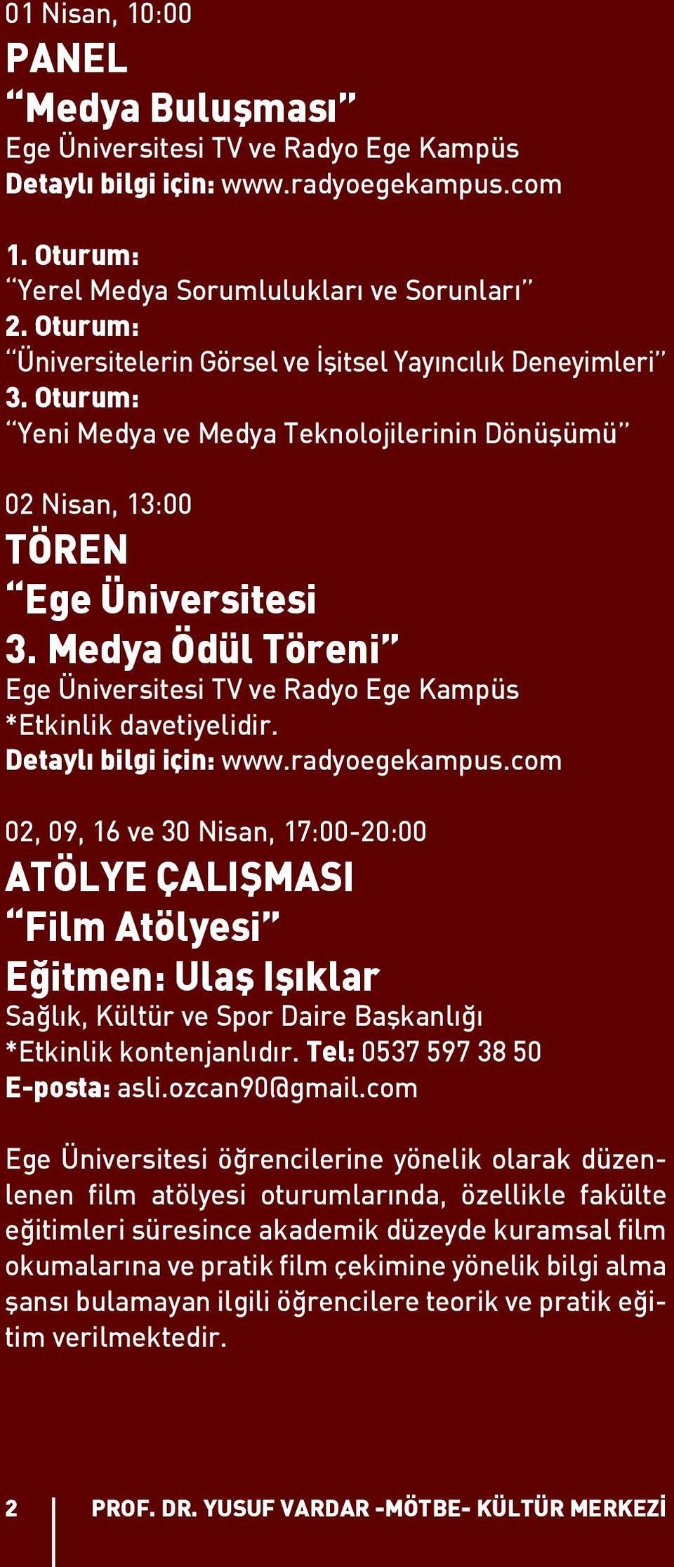 Medya Ödül Töreni Ege Üniversitesi TV ve Radyo Ege Kampüs *Etkinlik davetiyelidir. Detaylı bilgi için: www.radyoegekampus.