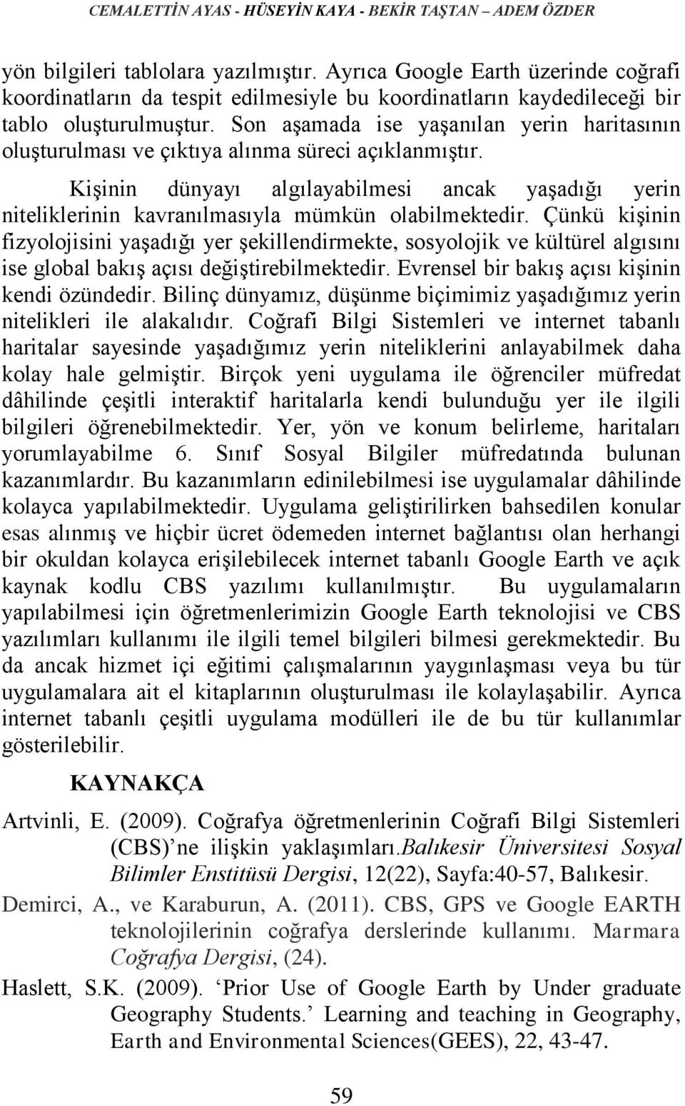 Son aşamada ise yaşanılan yerin haritasının oluşturulması ve çıktıya alınma süreci açıklanmıştır.